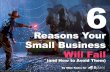 6 Reasons Your Small Business Will Fail (and How to Avoid Them)