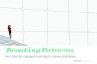 Breaking Patterns -an intro to design thinking to solve problems by Mona Patel