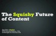 The Squishy Future of Content