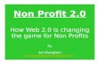 Non Profit 2.0: How Web 2.0 is changing the game for Non Profits