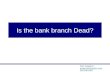 Is The Bank Branch Dead