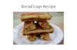 Bread logs-recipe