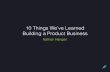 10 Things We've Learned Building a Six-Figure Product Business