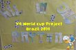 Y4 World Cup Project Brazil 2014