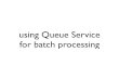 using Queue Server for batch processing