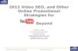 2012 Video SEO and Other Online Promotional Strategies for Youtube and Beyond