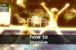 How to Inspire