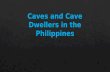 Caves and cave dwellers in the philippines by justine castro
