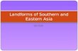 Ss7 g9 landforms of southern and eastern asia