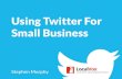 Twitter for Small Business: 10 Creative Steps to Get Started