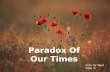Paradox of our times..