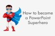 How to Become a Presentation Super Hero