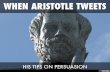 When Aristotle Tweets: His Tips on Persuasion