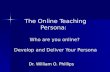 The Online Teaching Persona:  Who are you online? Develop and Deliver Your Online Persona
