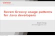 GR8Conf 2009: Groovy Usage Patterns by Dierk König
