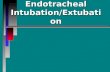 Endotracheal intubation   extubation