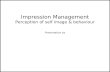 Impression ManagementPerception of self image & behaviour