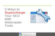 5 Ways to Supercharge your SEO With Google Webmaster Tools