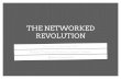 THE NETWORKED REVOLUTION