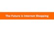 The future is internet shopping