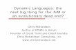 CommunityOneEast 09 - Dynamic Languages: the next big thing for the JVM or an evolutionary dead end?