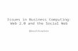 Issues in Business Computing: Web 2.0 and the Social Web