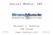 Social Media 101 - Presented at BrandMuscle