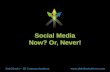 Social Media - Now? Or, Never!