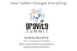 How Twitter Changes Everything: Gravity Summit at Stanford