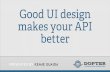 Good UI design makes your API better