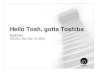 Hello Tosh, gotta Toshiba
