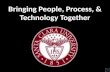 Bringing People, Process, & Technology Together