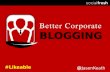 Better Corporate Blogging - Likeable U 2011