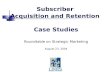 Subscriber and Acquisition Case Studies