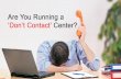 Are You Running a 'Don't Contact' Center? [Slideshow]