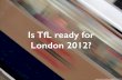 Is tf l ready for london 2012?
