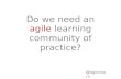 Agile Learning community of practice