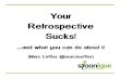Your retrospective suck!