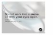 Do not walk into a snake pit with your eyes open.