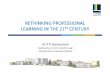 RETHINKING PROFESSIONAL LEARNING IN THE 21ST CENTURY