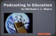 Podcasting in education by michael j 97