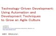 Technology-Driven Development: Using Automation and Development Techniques to Grow an Agile Culture