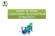 What is your Customer Acquisiton Strategy?