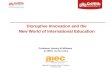 Disruptive Innovation and the  New World of International Education
