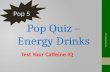 Pop Quiz -- 5 Qs on Energy Drinks