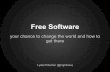 Free Software - your chance to change the world and how to get there