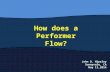How Does a Performer Flow?