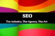 SEO - The Industry, The Agency, The Art