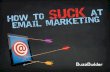 How To SUCK At Email Marketing
