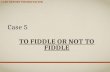 To fiddle or not to fiddle case presentation